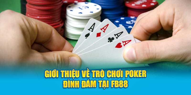 Giới thiệu về trò chơi Poker đình đám tại FB88