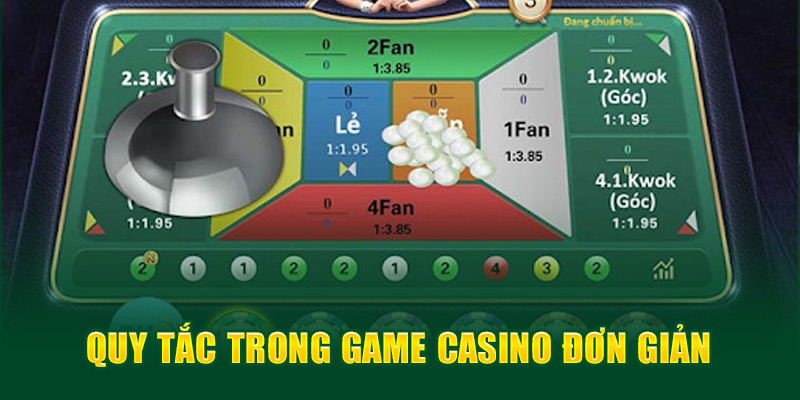 Quy tắc trong game casino đơn giản 
